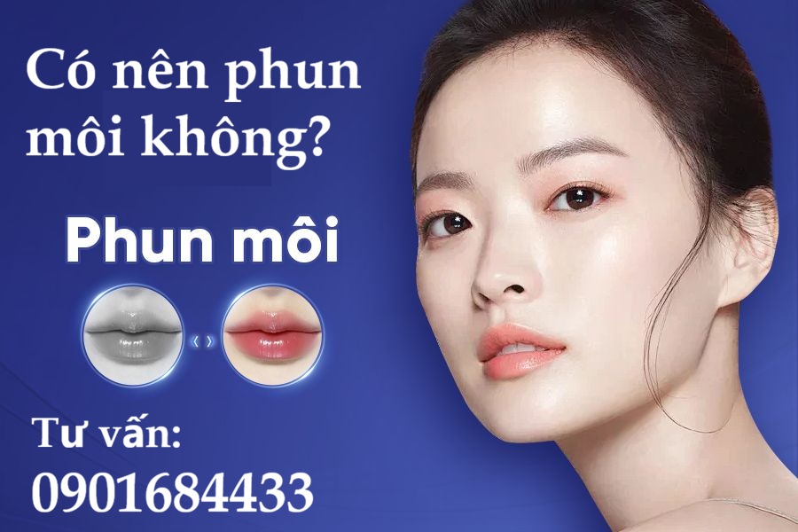 Có nên phun môi không? Tư vấn và báo giá: 0901684433