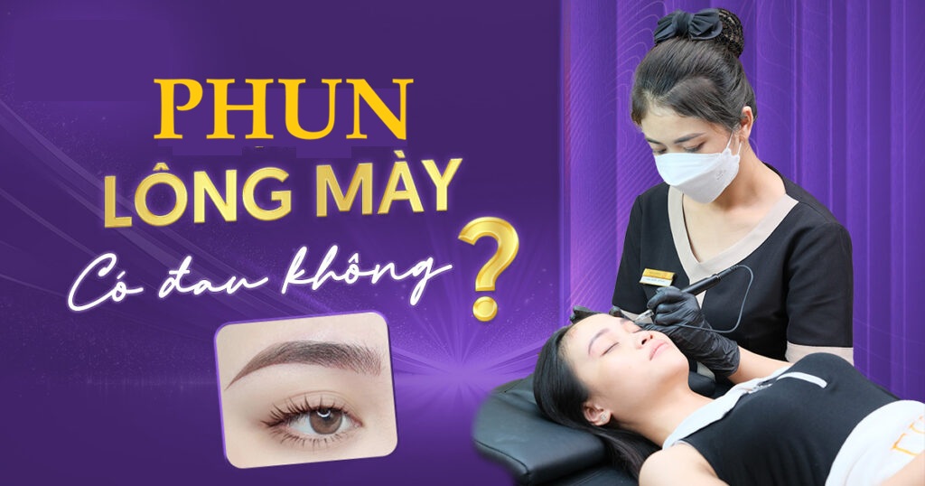 Phun lông mày có đau không - Tư vấn: 0901684433