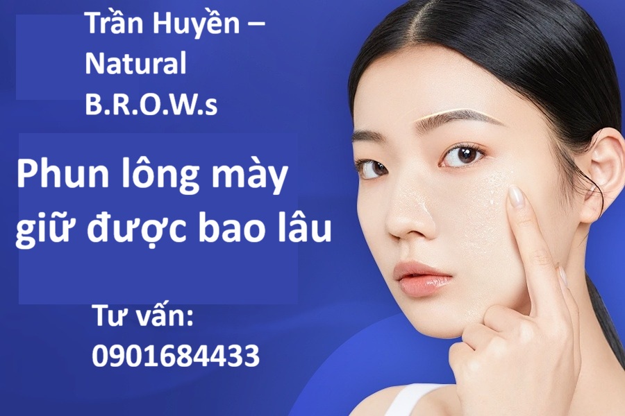 Phun lông mày giữ được bao lâu? Hotline tư vấn: 0901684433