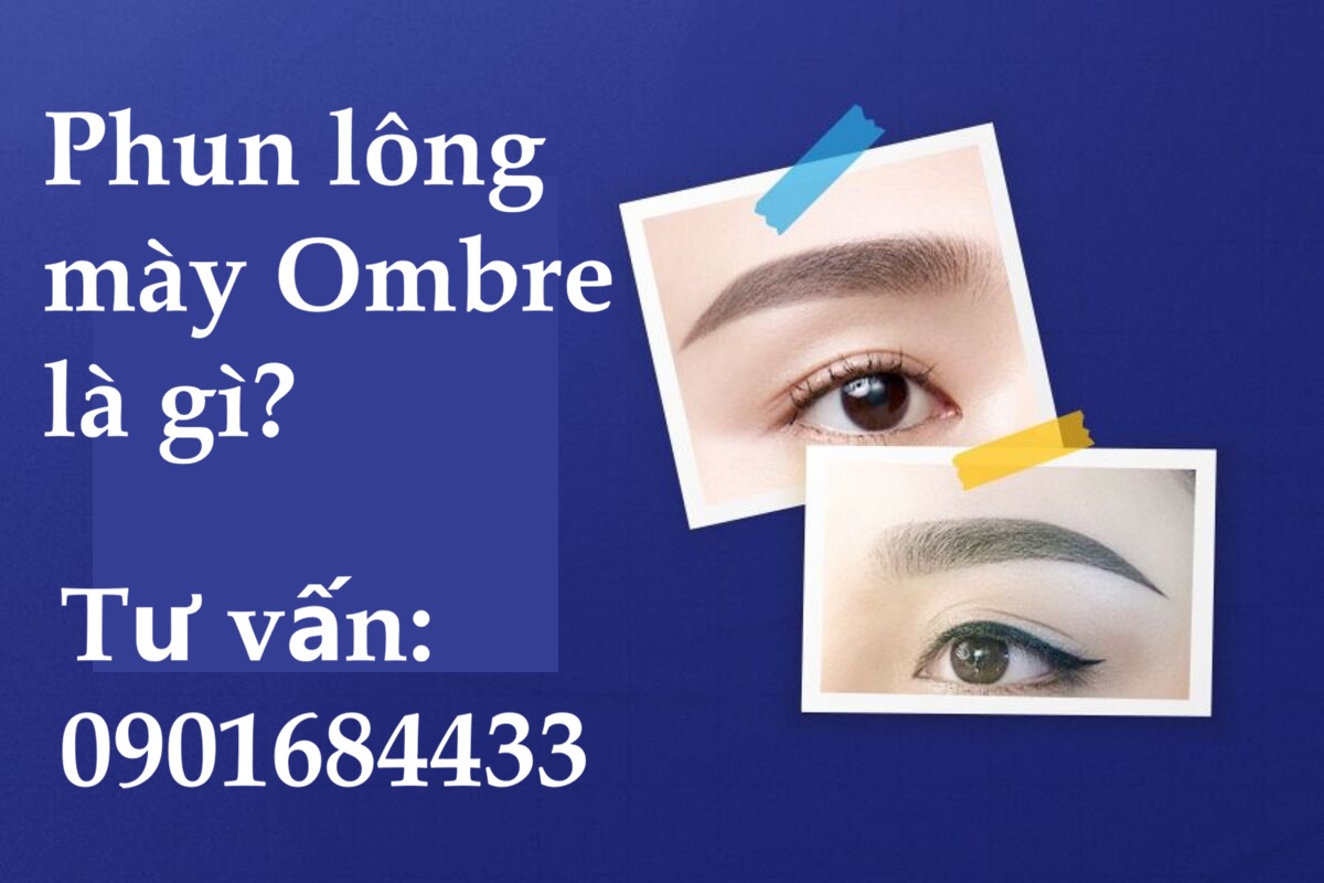 Phun lông mày Ombre là gì? Tư vấn: 0901684433