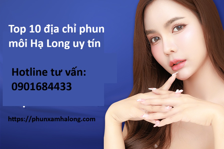 Top 10 địa chỉ phun môi Hạ Long Uy TÍn - Hotline tư vấn: 0901684433