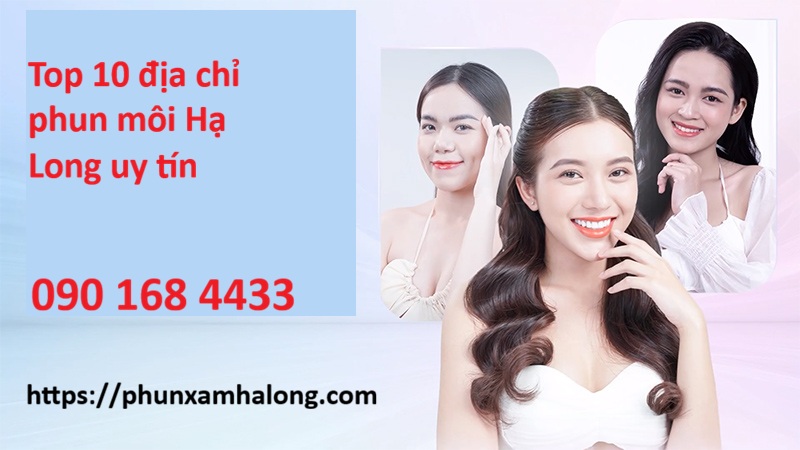 Top 10 địa chỉ phun môi Hạ Long Uy TÍn - Hotline tư vấn: 0901684433