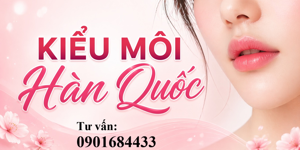 Kiểu môi Hàn Quốc là gì? Tư vấn: 0901684433